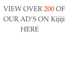 VIEW OVER 200 OF OUR AD’S ON Kijiji
          HERE
